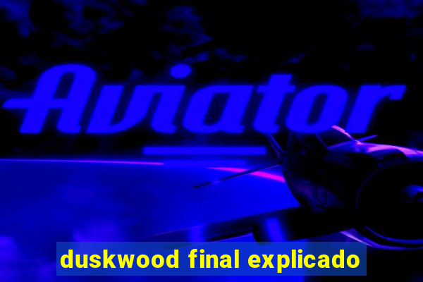 duskwood final explicado